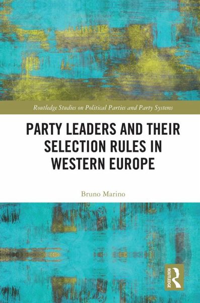 Party Leaders and their Selection Rules in Western Europe (eBook, ePUB) Party Leaders and their Selection Rules in Western Europe (eBook, ePUB)