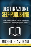 Destinazione Self-Publishing (Destinazione Autoeditore, #1) (eBook, ePUB) Destinazione Self-Publishing (Destinazione Autoeditore, #1) (eBook, ePUB)