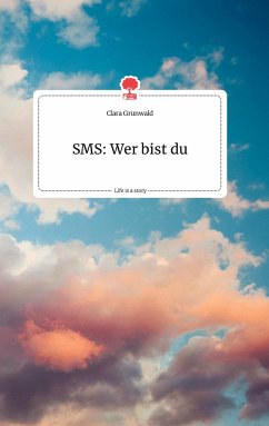 SMS: Wer bist du. Life is a Story - story.one - Grunwald, Clara