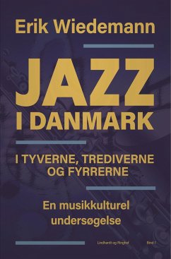 Jazz i Danmark i tyverne, trediverne og fyrrerne. En musikkulturel undersøgelse (bind 1) - Wiedemann, Erik