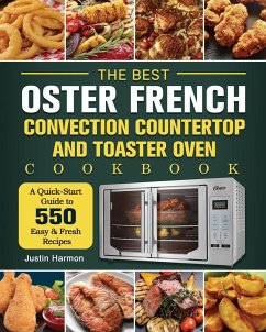 The Best Oster French Convection Countertop and Toaster Oven Cookbook - Harmon, Justin