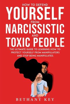 HOW TO DEFEND YOURSELF FROM NARCISSISTIC AND TOXIC PEOPLE - Key, Bethany