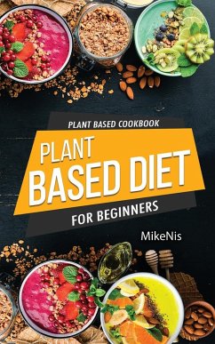 PLANT BASED COOKBOOK, PLANT BASED DIET FOR BEGINNERS - Mikenis