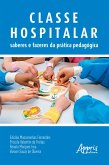 Classe Hospitalar: Saberes e Fazeres da Prática Pedagógica (eBook, ePUB)