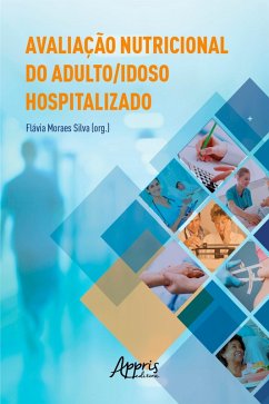 Avaliação Nutricional do Adulto/Idoso Hospitalizado (eBook, ePUB) - Silva, Flávia Moraes