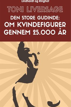 Den store gudinde. Om kvindefigurer gennem 25.000 år - Liversage, Toni