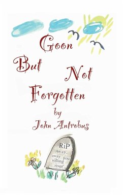 Goon But Not Forgotten (hardback) - Antrobus, John