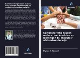 Samenwerking tussen ouders, leerkrachten en leerlingen bij modulair afstandsonderwijs Samenwerking tussen ouders, leerkrachten en leerlingen bij modulair afstandsonderwijs