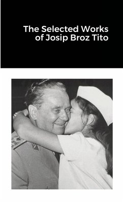 The Selected Works of Josip Broz Tito - Tito, Josip Broz