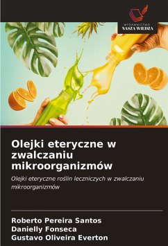 Olejki eteryczne w zwalczaniu mikroorganizmów - Santos, Roberto Pereira; Fonseca, Danielly; Everton, Gustavo Oliveira