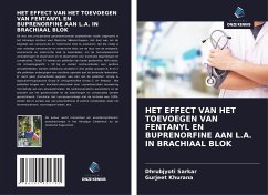 HET EFFECT VAN HET TOEVOEGEN VAN FENTANYL EN BUPRENORFINE AAN L.A. IN BRACHIAAL BLOK - Sarkar, Dhrubjyoti;Khurana, Gurjeet