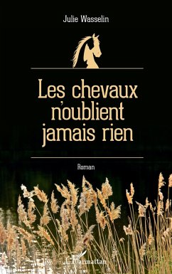 Les chevaux n'oublient jamais rien - Wasselin, Julie