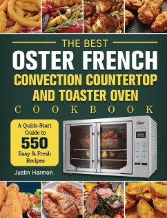 The Best Oster French Convection Countertop and Toaster Oven Cookbook - Harmon, Justin