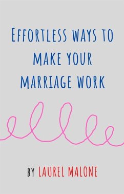 Effortless Ways to Make Your Marriage Work (eBook, ePUB) - Laurel, Malone