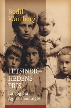 Letsindighedens pris: En bog om Agnes Henningsen - Wamberg, Bodil