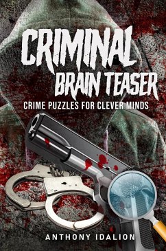 Criminal Brain Teasers: Crime Puzzles For Clever Minds (eBook, ePUB) - Idalion, Anthony