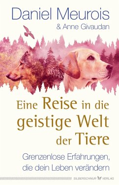 Eine Reise in die geistige Welt der Tiere (eBook, ePUB) - Meurois, Daniel; Givaudan, Anne