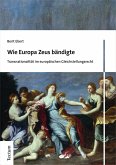 Wie Europa Zeus bändigte (eBook, PDF) Wie Europa Zeus bändigte (eBook, PDF)