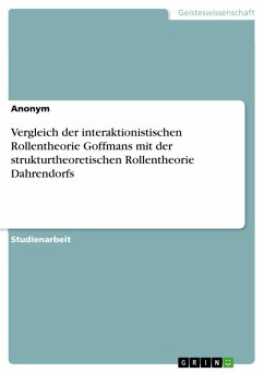Vergleich der interaktionistischen Rollentheorie Goffmans mit der strukturtheoretischen Rollentheorie Dahrendorfs (eBook, PDF)