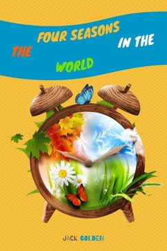 Cover The Four Seasons in the World: Explain Interesting and Fun Topics about Climate to Your Child (eBook, ePUB)