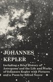 Johannes Kepler - Including a Brief History of Astronomy and the Life and Works of Johannes Kepler with Pictures and a Poem by Alfred Noyes (eBook, ePUB)