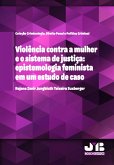 Violência contra a mulher e o sistema de justiça: epistemologia feminista em um estudo de caso (eBook, PDF)