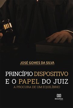 Princípio dispositivo e o papel do juiz (eBook, ePUB) - Silva, José Gomes da