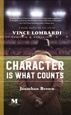 Character Is What Counts: A Novel Based on the Life of Vince Lombardi (eBook, ePUB) - Brown, Jonathan