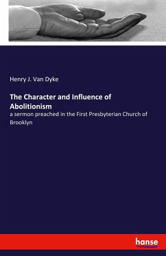 The Character and Influence of Abolitionism - Van Dyke, Henry J.
