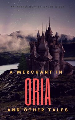 A Merchant in Oria and Other Tales (eBook, ePUB) - Wiley, David