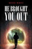He Brought You Out (eBook, ePUB)