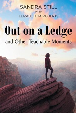 Out on a Ledge and Other Teachable Moments (eBook, ePUB) - with Elizabeth M. Roberts, Sandra Still