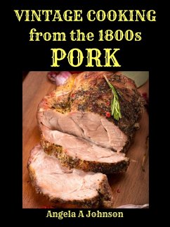 Cover Vintage Cooking From the 1800s - Pork (In Great Grandmother's Time) (eBook, ePUB)