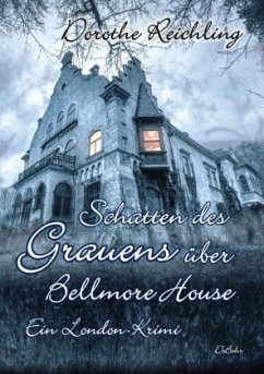 Schatten des Grauens über Bellmore House - Ein London-Krimi - Reichling, Dorothe