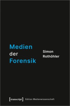 Medien der Forensik - Rothöhler, Simon