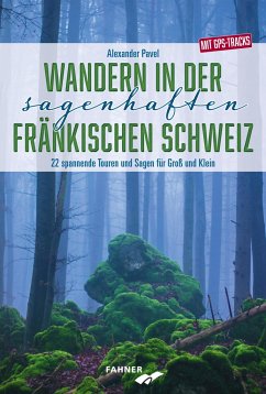 Wandern in der sagenhaften Fränkischen Schweiz - Pavel, Alexander