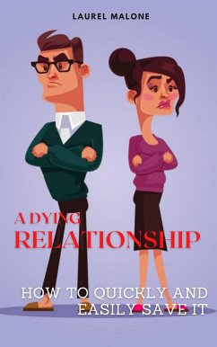 A Dying Relationship How to Quickly and Easily Save It (eBook, ePUB) - Laurel, Malone