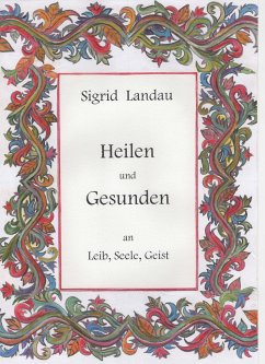 Heilen und Gesunden an Leib, Seele, Geist - Landau, Sigrid