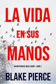 La Vida en sus Manos (Un misterio de Adele Sharp - Libro Uno) (eBook, ePUB)