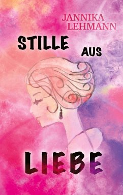 Stille aus Liebe - Lehmann, Jannika