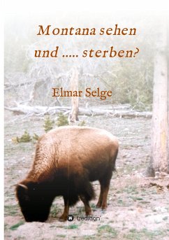 Montana sehen und ...... sterben? - Selge, Elmar