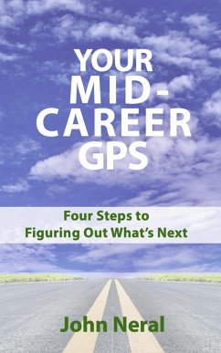 Your Mid-Career GPS: Four Steps to Figuring Out What's Next (eBook, ePUB) - Neral, John
