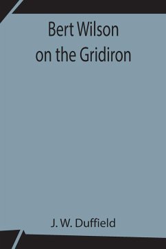 Bert Wilson on the Gridiron - W. Duffield, J.