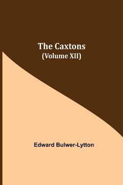 The Caxtons, (Volume XII) - Bulwer-Lytton, Edward