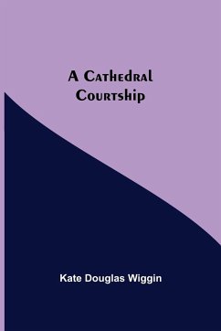 A Cathedral Courtship - Douglas Wiggin, Kate