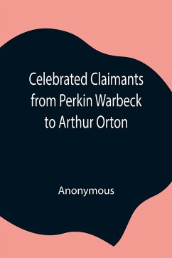 Celebrated Claimants from Perkin Warbeck to Arthur Orton - Anonymous