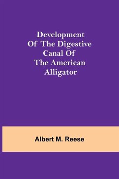 Development of the Digestive Canal of the American Alligator - M. Reese, Albert