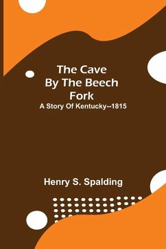 The Cave by the Beech Fork; A Story of Kentucky--1815 - S. Spalding, Henry