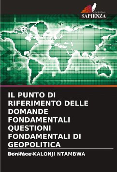 IL PUNTO DI RIFERIMENTO DELLE DOMANDE FONDAMENTALI QUESTIONI FONDAMENTALI DI GEOPOLITICA - KALONJI NTAMBWA, Boniface