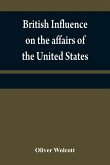 British influence on the affairs of the United States, proved and explained